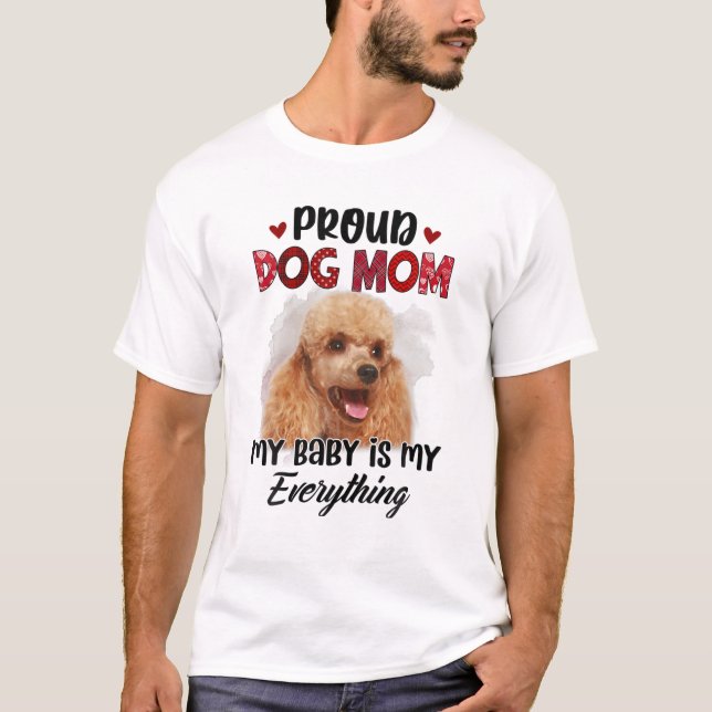 Poodle Proud Dog Mom Ever My Baby Is My Everything T Shirt (Framsida)