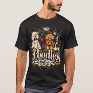 Poodles Because People Are Creepy Halloween Dogs T Shirt