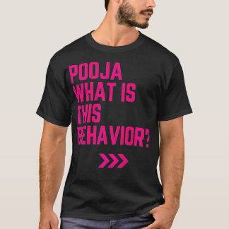 Pooja what is this behavior funny t shirt