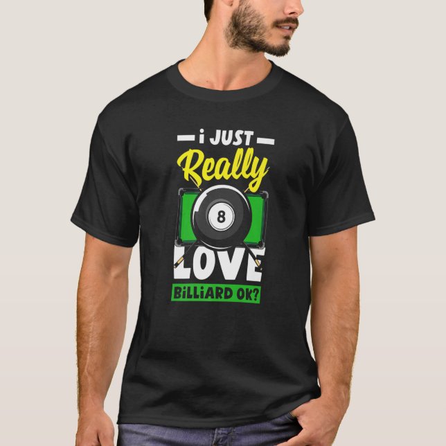 Pool  Snooker I Just Really Love Billiard Ok T Shirt (Framsida)