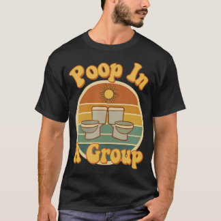Poop In A Group Funny Rv Camping Retro Toilet Humo T Shirt