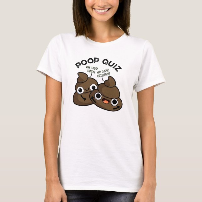 Poop Quiz Funny Poo Pun T Shirt (Framsida)