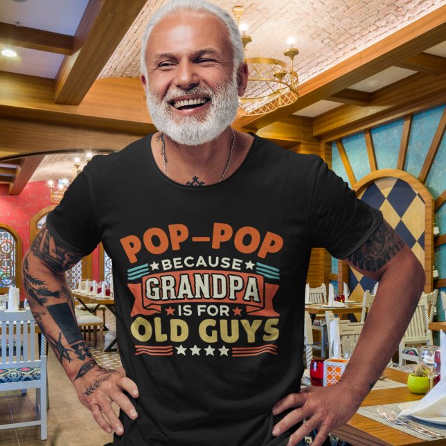 Pop - Pop Because Grandpa is for old guys funny T Shirt (Skapare uppladdad)