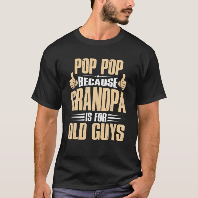 Pop Pop eftersom morfar är för gamla killar Far Da T Shirt (Framsida)