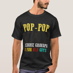 Pop Pop för att morfar är för gamla killar T Shirt