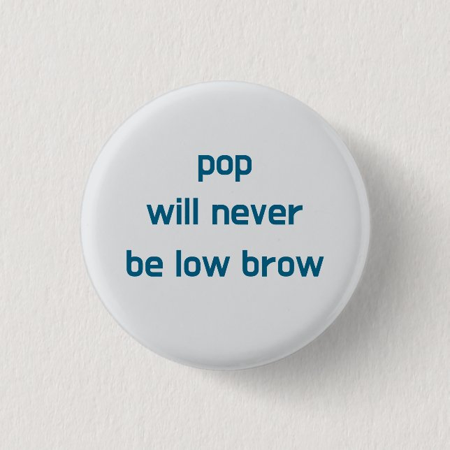 Pop Will Never Be Low Brow button Knapp (Framsida)