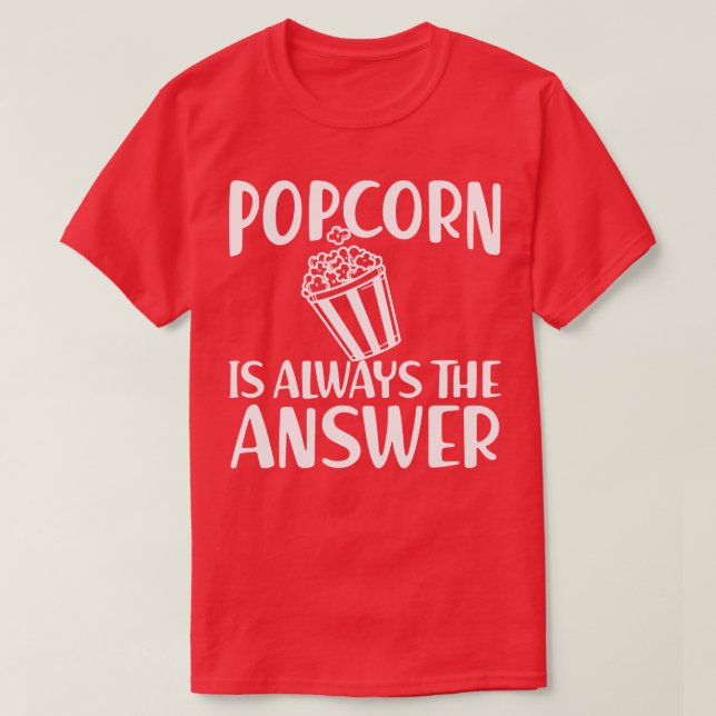 Popcorn är alltid svaret vi har t shirt (Design framsida)