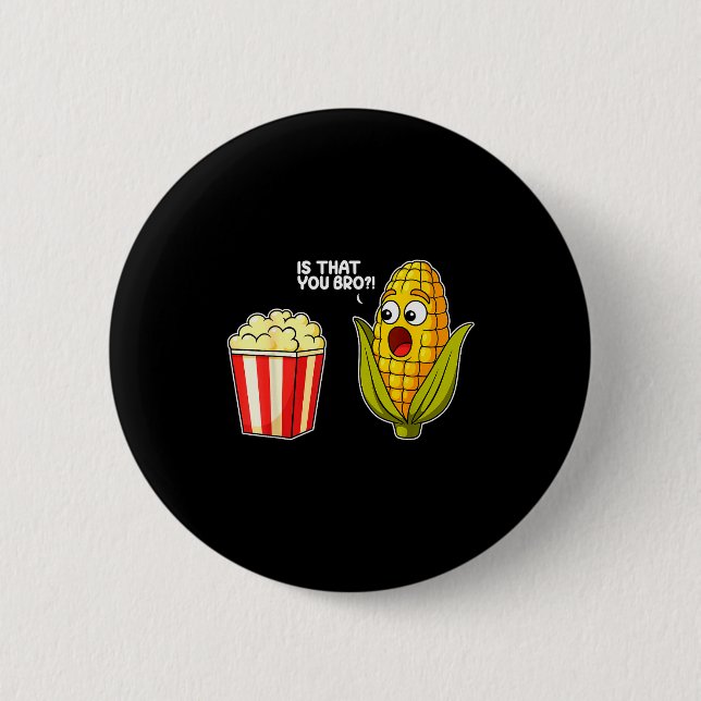 Popcorn Är Det Du Bro Majs Roligt Mat Skämt Sarcas Knapp (Framsida)