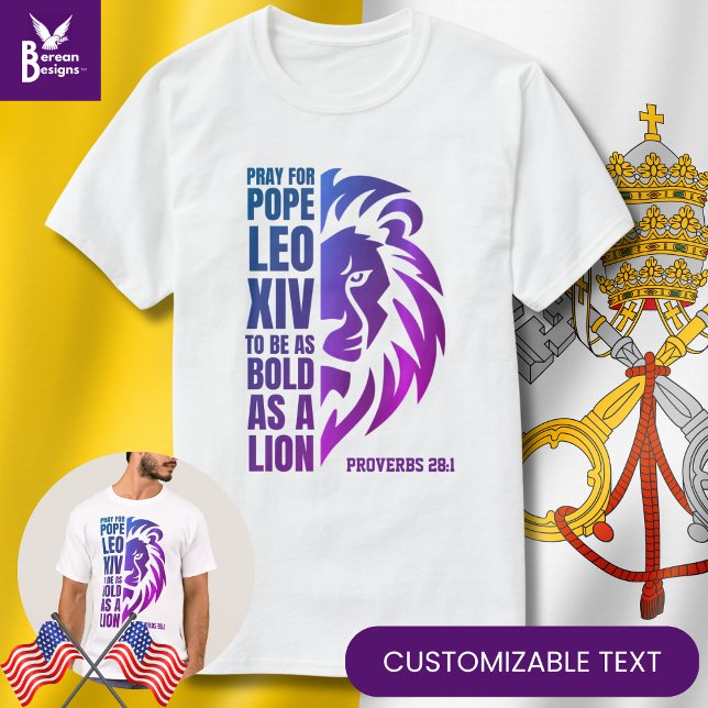 POPE LEO XIV Pray Bold Lejon kristen katolsk T Shirt (Modern POPE LEO XIV T-shirt with CUSTOMIZABLE TEXT based on Proverbs 28:1. Pray to be bold as a lion)