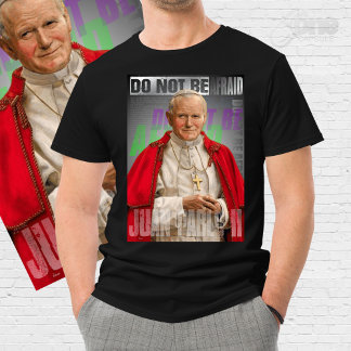 Pope St. John Paul II Do not be afraid T Shirt