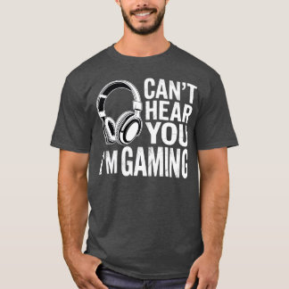Popfunk Can’t Hear You Gaming – Funny Gamer Life T Shirt