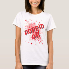 Poppin off grafisk t-shirt för kvinnor