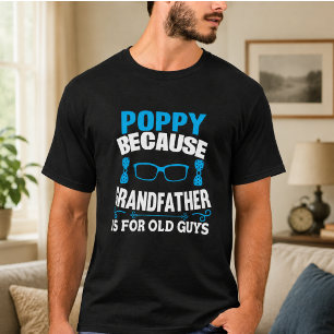 Poppy För att farfar är för gammal gubbe T Shirt
