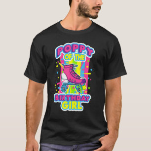 Poppy of the Birthday Girl Roller Skates Bday Skat T Shirt