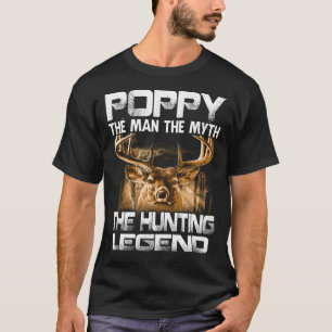 Poppy the Man the Myth the Hunting Legend T Shirt