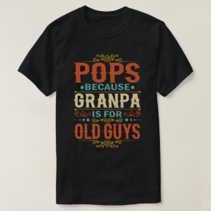 Pops för att morfar är för Gamla killar Fars dag T Shirt