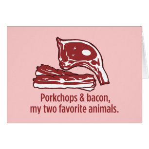 Porkchops & bacon, min två favorit- djur hälsningskort