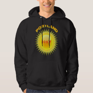 Portland Heatwave 108f Hottest Day in Portland Ore Hoodie