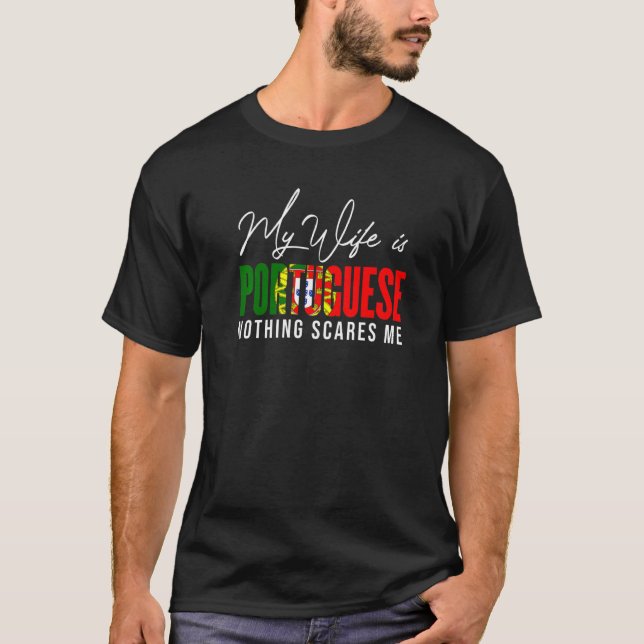 Portugal Flag My Wife Is Portuguese Nothing Scares T Shirt (Framsida)