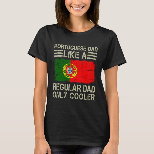 Portuguese Dad Like a Regular Dad Only Cooler  Dad T Shirt (Framsida)