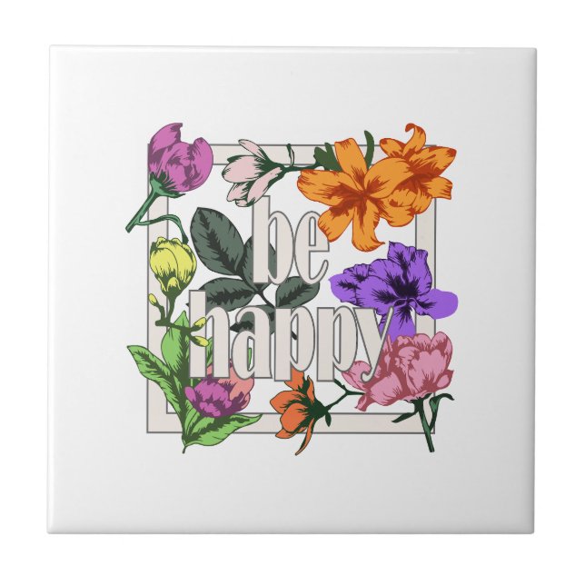 Positiv citat BE Lycklig och trädgårdsblommor Kakelplatta (Framsidan)