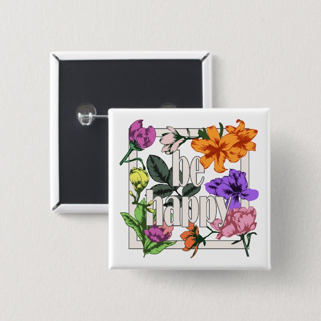 Positiv citat BE Lycklig och trädgårdsblommor Knapp (Framsida & baksida)