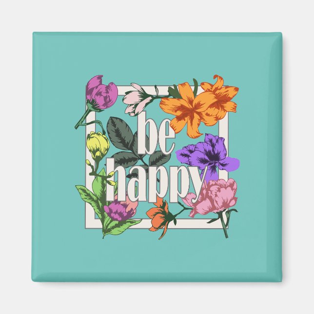Positiv citat BE Lycklig och trädgårdsblommor Magnet (Framsidan)