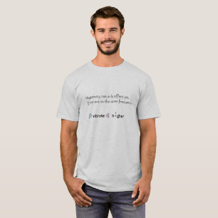 Positiv energi underbara vibrationer höga vibratio t-shirt