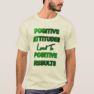 Positiva attityder leder till positiva resultat t shirt