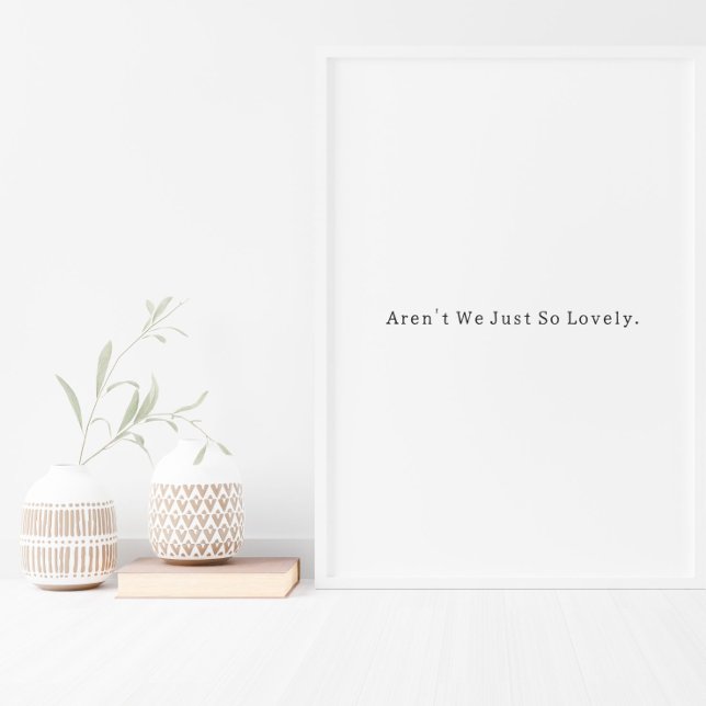 Positive Aren't We Just So Lovely Quote Poster (Skapare uppladdad)