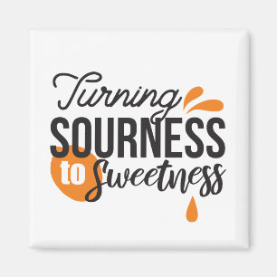 Positive Life Message - Turing Sour to Sweet Magnet