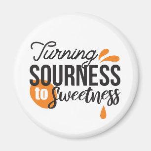 Positive Life Message - Turing Sour to Sweet Magnet
