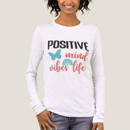 Positive Mind Vibes Life Mental Health Positivity  T Shirt