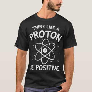 Positive Thinking Proton Science Teacher  T Shirt