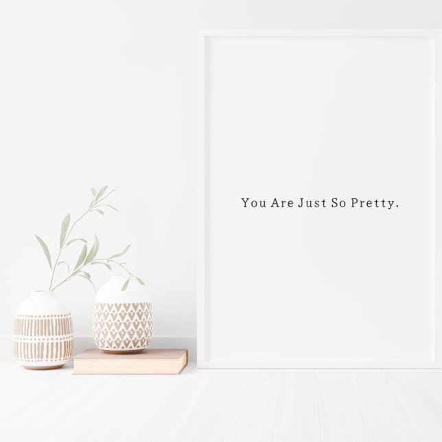 Positive You Are Just So Pretty Quote Poster (Skapare uppladdad)