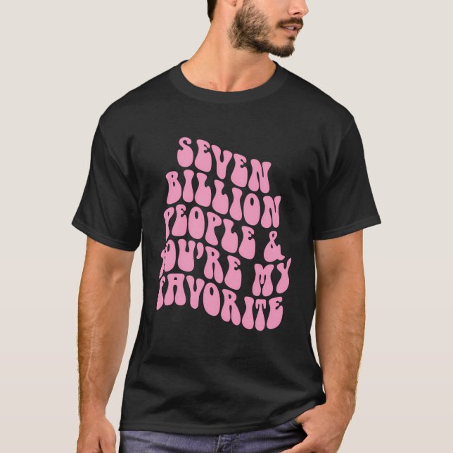 Positivitet 7 miljarder människor du är min favori t shirt (Framsida)