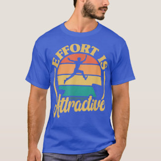 Positivity Effort Is Attractive Motivation Sports  T Shirt
