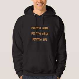 positivt sinne, positiva visioner, positivt liv hoodie