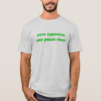 posso viver för sem-capoeiranao t shirt