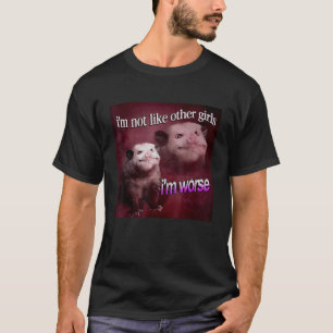 Possum Im är inte som andra flickor Im värre T Shirt