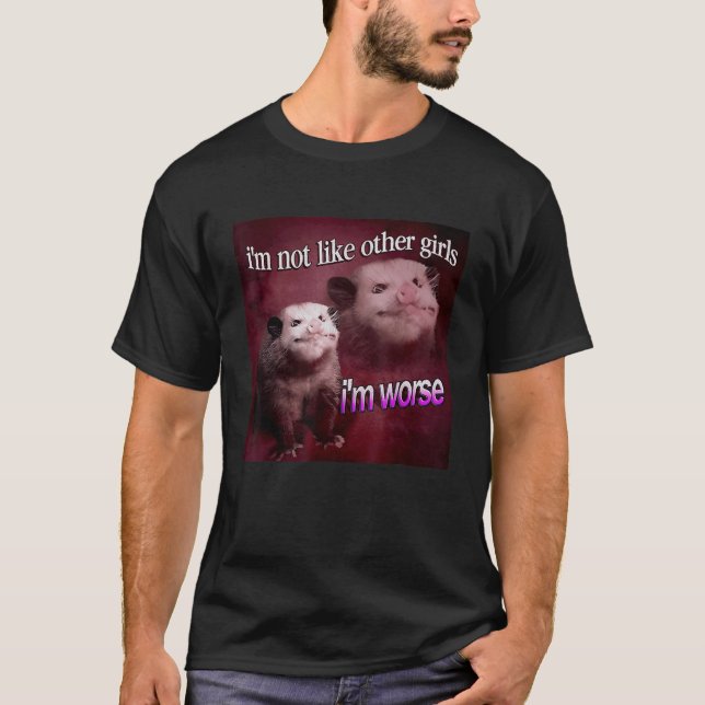 Possum Im är inte som andra flickor Im värre T Shirt (Framsida)