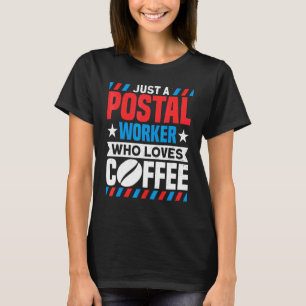Postal Worker Postal Worker Who Loves Coffee Mail T Shirt