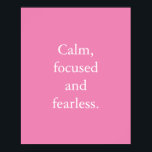 Poster av minimal inspirationsoffert för rosa<br><div class="desc">Rosa Minimalistisk inspirationsoffert Poster med ett enkelt inspirerande citat: "Lugn,  fokuserad och orädd." Formuleringen är lätt att anpassa i mallen för anpassning av onlinen om du vill ändra ordalydelsen. Om du vill ändra textens storlek eller om du vill ändra färg i bakgrunden klickar du på alternativet "Anpassa ytterligare".</div>