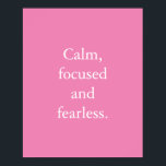 Poster av minimal inspirationsoffert för rosa<br><div class="desc">Rosa Minimalistisk inspirationsoffert Poster med ett enkelt inspirerande citat: "Lugn, fokuserad och orädd." Formuleringen är lätt att anpassa i mallen för anpassning av onlinen om du vill ändra ordalydelsen. Om du vill ändra textens storlek eller om du vill ändra färg i bakgrunden klickar du på alternativet "Anpassa ytterligare".</div>