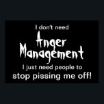 Poster för ilska - vit text på svart<br><div class="desc">"Jag behöver ingen vrede. Jag vill bara att folk slutar att göra mig förbannad." Lustigt poster för den rättfärdiga argen! Finns även i svart text på vit bakgrund.</div>