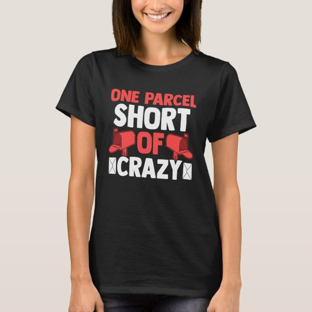 Postman Postal Worker  One Parcel Short Of Crazy T Shirt (Framsida)