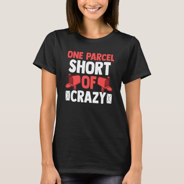 Postman Postal Worker One Parcel Short Of Crazy T Shirt (Framsida)