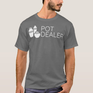 Pot Dealer Funny Pottery Gift Ceramics Pottery Mak T Shirt
