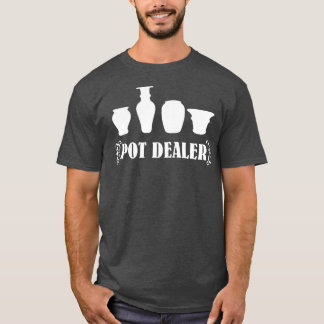 Pot Dealer pottor 1 T Shirt