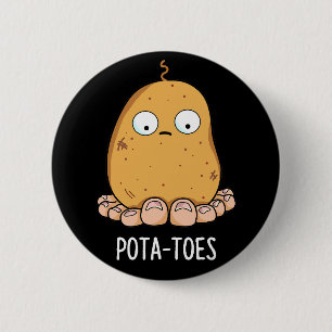 Pota-toes Funny Potato with Toes Pun Mörk BG Knapp